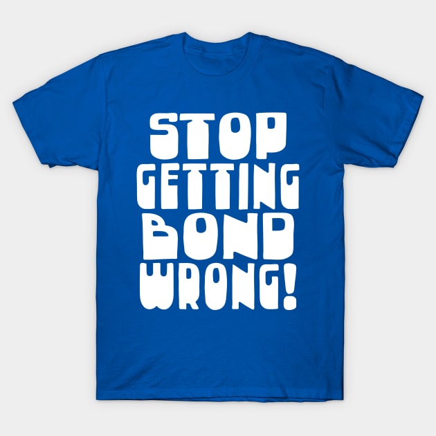 Stop Getting Bond Wrong! Alan Partridge Quote T-Shirt by DankFutura